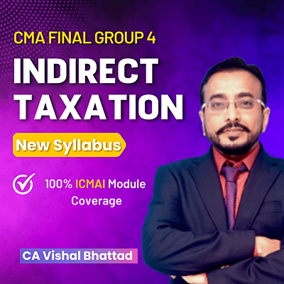 CMA Final Indirect Taxation (Group 4) By CA Vishal Bhattad