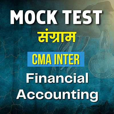 CMA Inter Financial Accounting (Paper 6) - Mock Test
