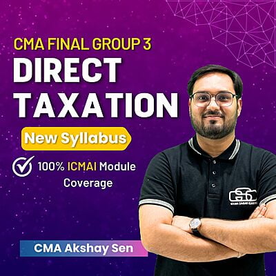CMA Final Direct Taxation (Group 3) By CMA Akshay Sen