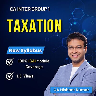CA Inter Taxation (Group 1) By CA Nishant Kumar