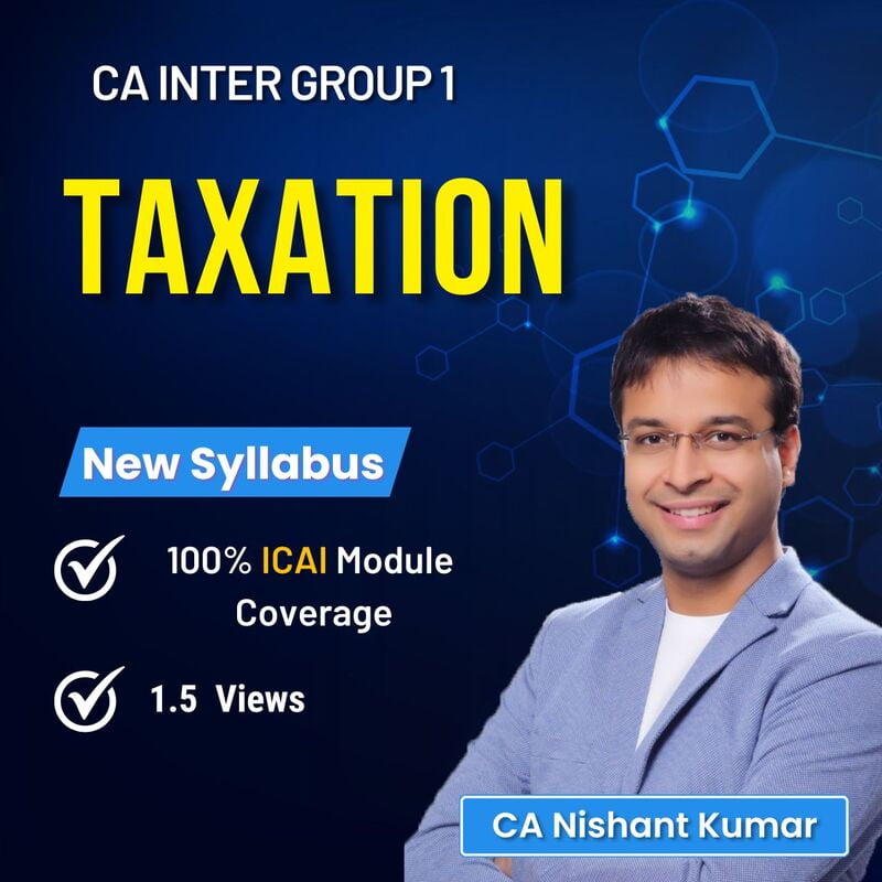 CA Inter Taxation (Group 1) By CA Nishant Kumar