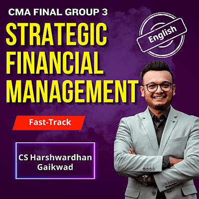 CMA Final Strategic Financial Management (English) - Group 3 - By CS Harshwardhan Gaikwad - Exam Oriented Fastrack Batch
